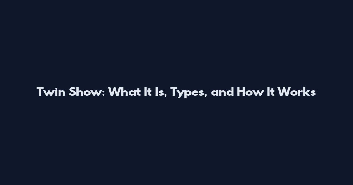 Twin Show: What It Is, Types, and How It Works