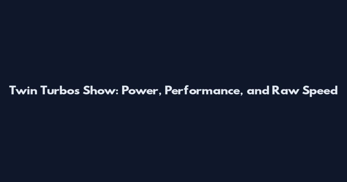 Twin Turbos Show: Power, Performance, and Raw Speed