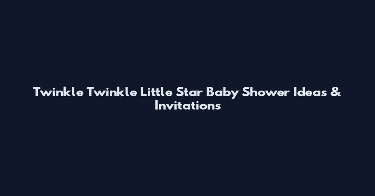 Twinkle Twinkle Little Star Baby Shower Ideas & Invitations