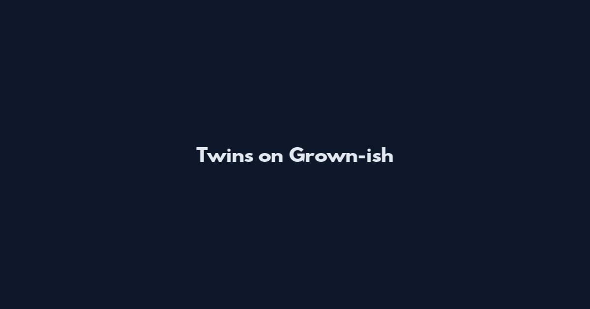 Twins on Grown-ish