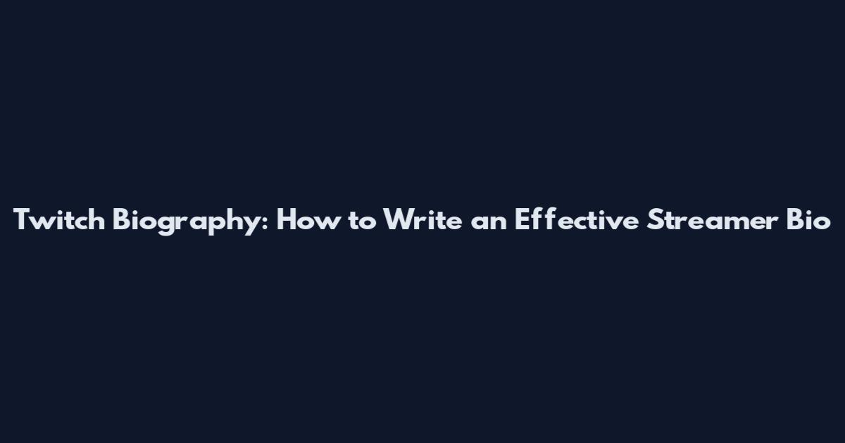 Twitch Biography: How to Write an Effective Streamer Bio