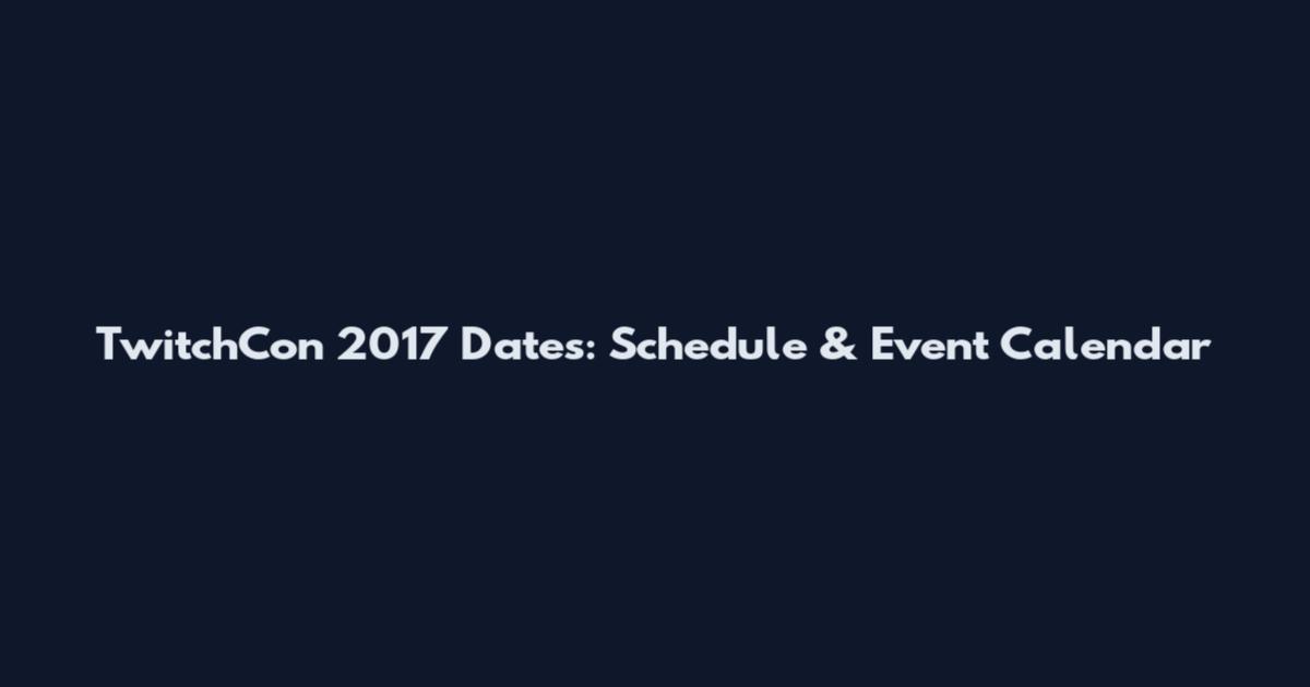 TwitchCon 2017 Dates: Schedule & Event Calendar