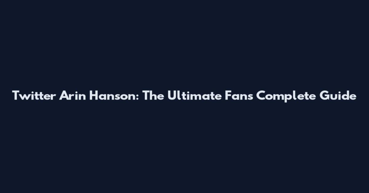 Twitter Arin Hanson: The Ultimate Fan's Complete Guide