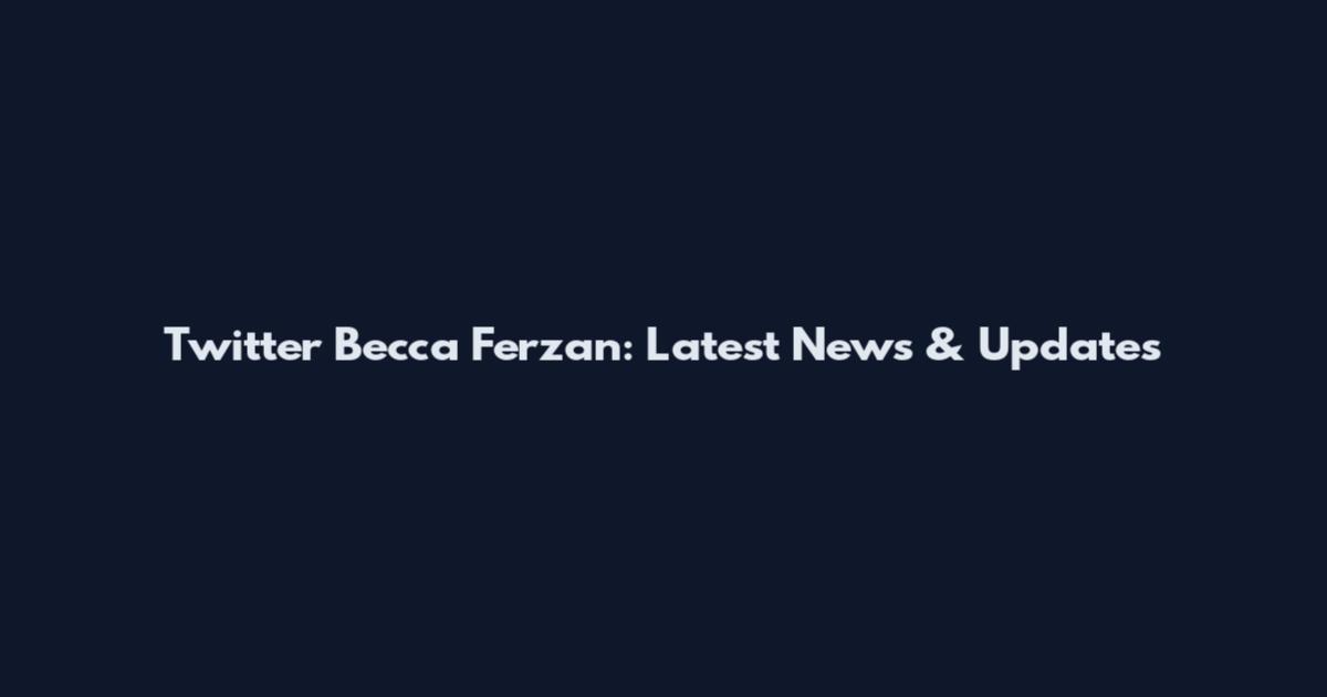 Twitter Becca Ferzan: Latest News & Updates