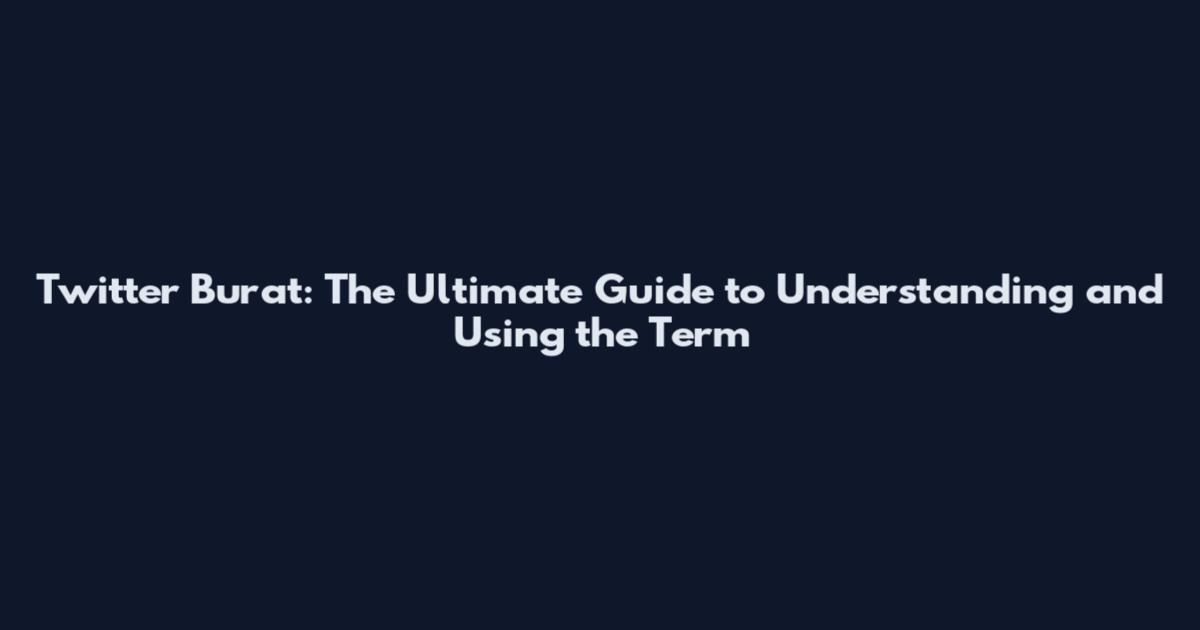 Twitter Burat: The Ultimate Guide to Understanding and Using the Term