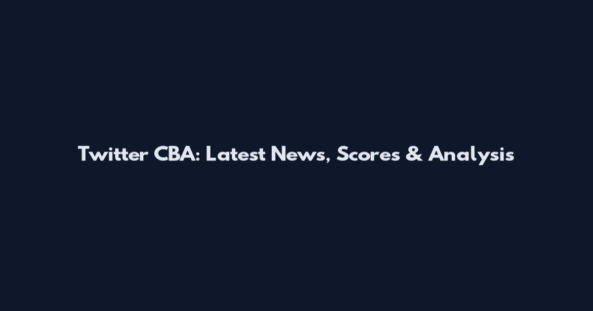 Twitter CBA: Latest News, Scores & Analysis
