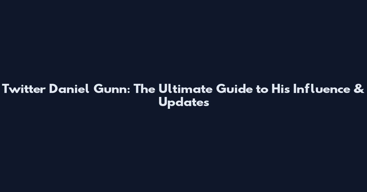 Twitter Daniel Gunn: The Ultimate Guide to His Influence & Updates