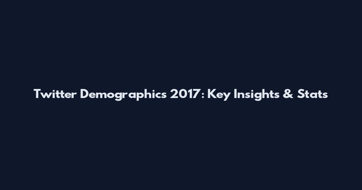 Twitter Demographics 2017: Key Insights & Stats
