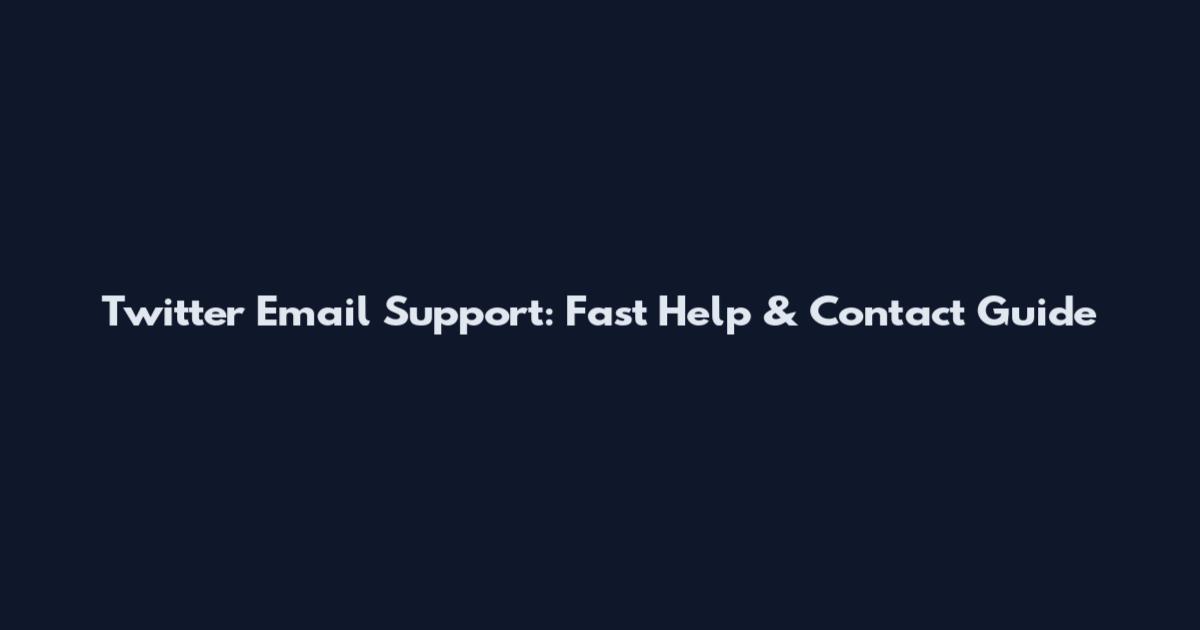 Twitter Email Support: Fast Help & Contact Guide
