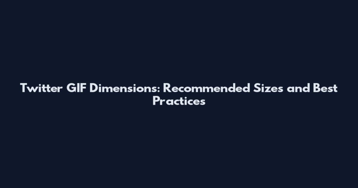 Twitter GIF Dimensions: Recommended Sizes and Best Practices