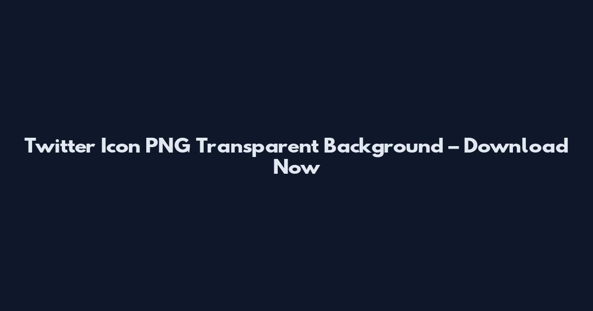 Twitter Icon PNG Transparent Background – Download Now