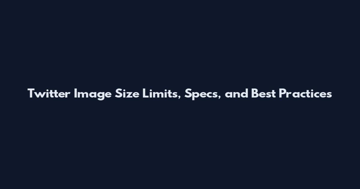 Twitter Image Size Limits, Specs, and Best Practices