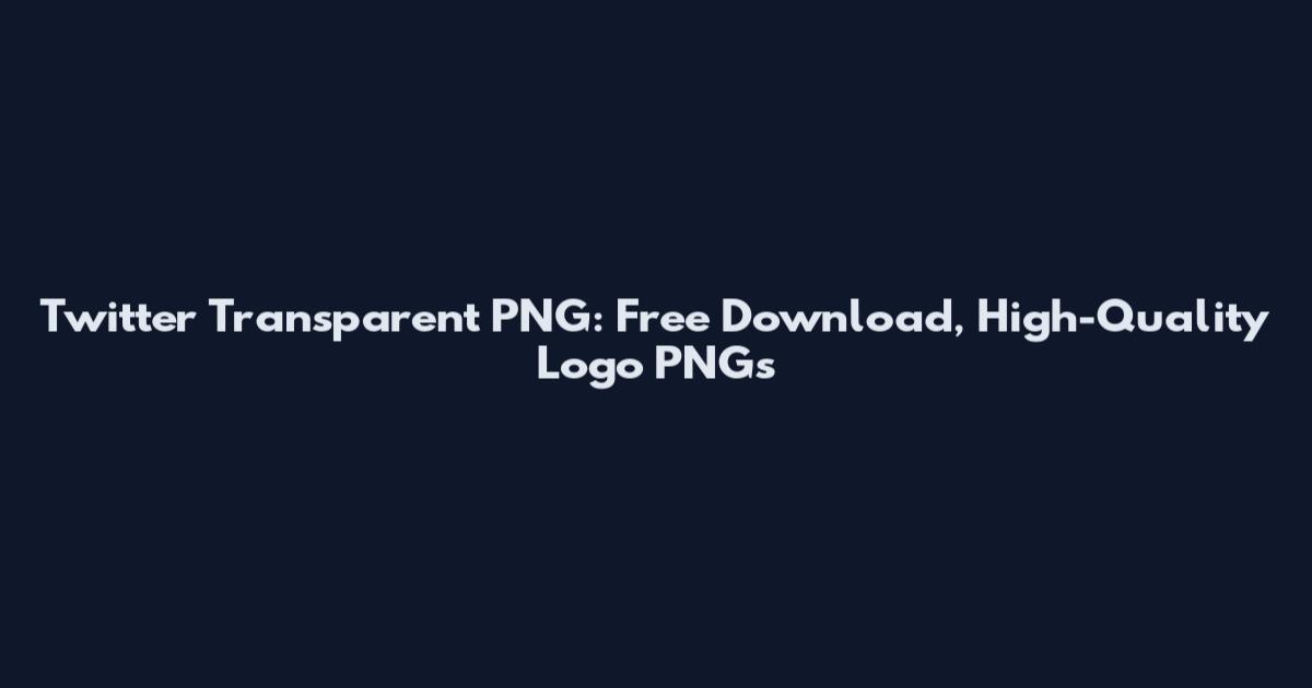 Twitter Transparent PNG: Free Download, High-Quality Logo PNGs