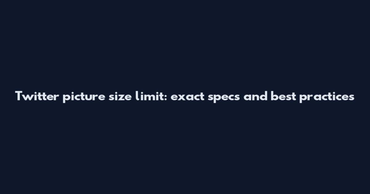 Twitter picture size limit: exact specs and best practices