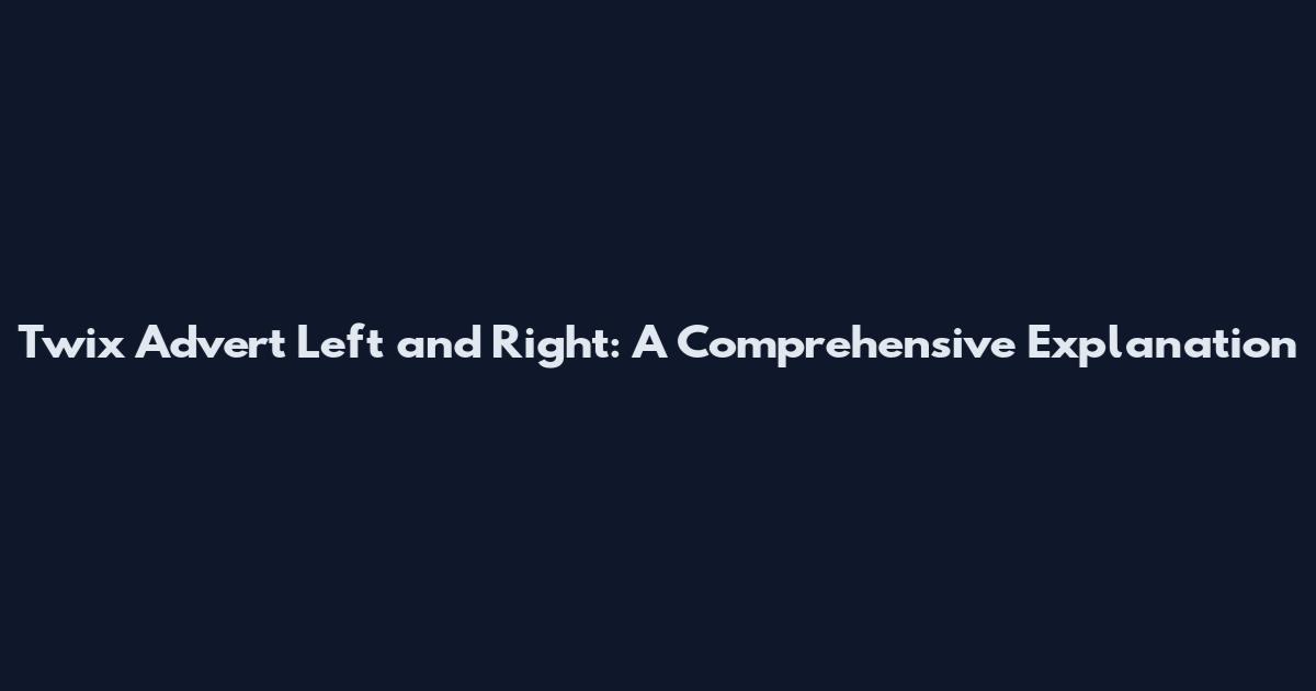 Twix Advert Left and Right: A Comprehensive Explanation