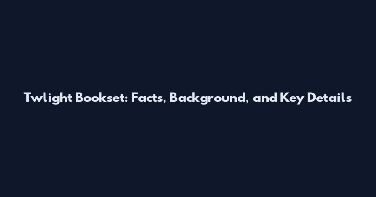 Twlight Bookset: Facts, Background, and Key Details