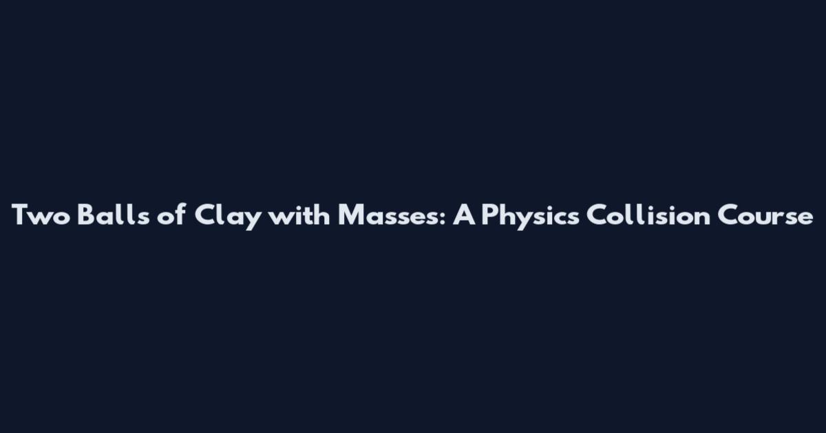 Two Balls of Clay with Masses: A Physics Collision Course
