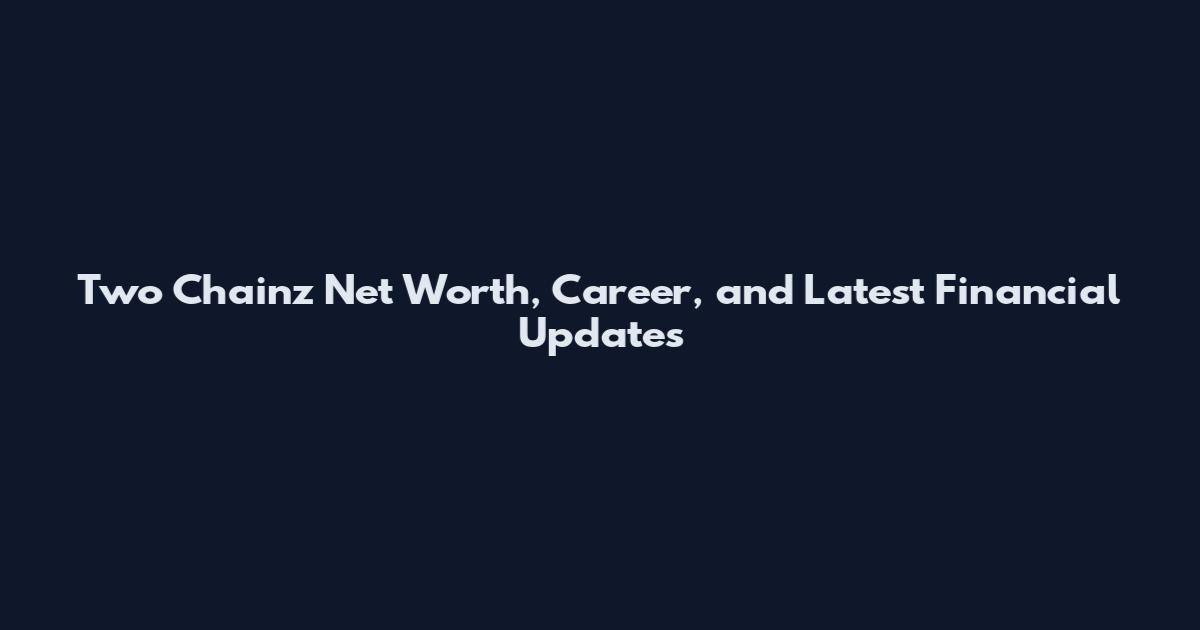 Two Chainz Net Worth, Career, and Latest Financial Updates