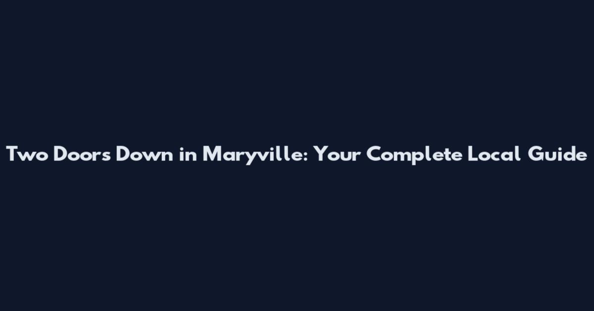Two Doors Down in Maryville: Your Complete Local Guide