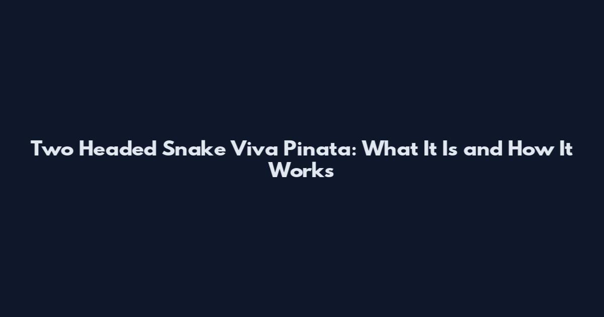 Two Headed Snake Viva Pinata: What It Is and How It Works
