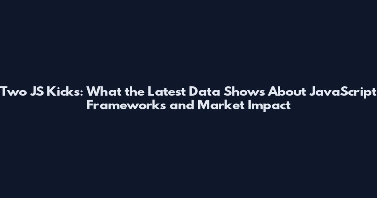 Two JS Kicks: What the Latest Data Shows About JavaScript Frameworks and Market Impact