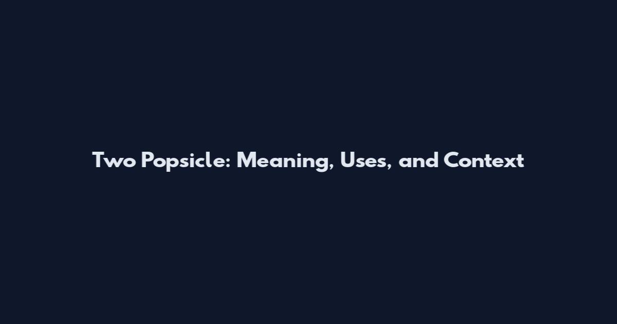 Two Popsicle: Meaning, Uses, and Context