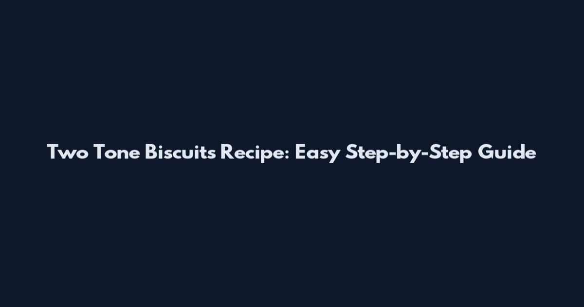 Two Tone Biscuits Recipe: Easy Step-by-Step Guide
