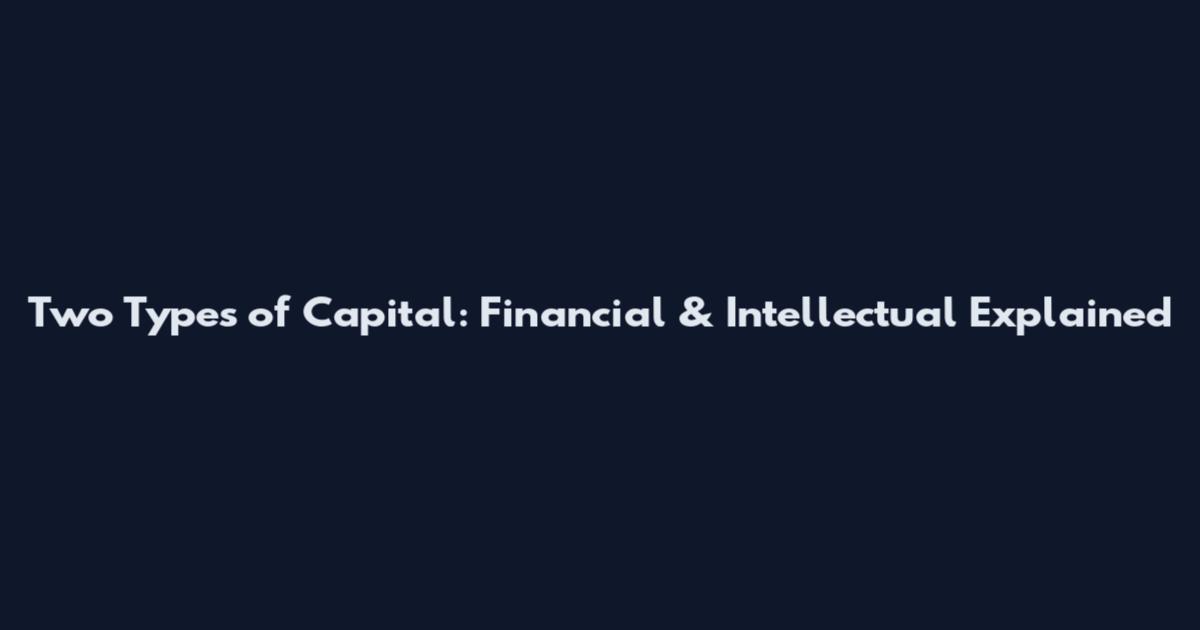 Two Types of Capital: Financial & Intellectual Explained