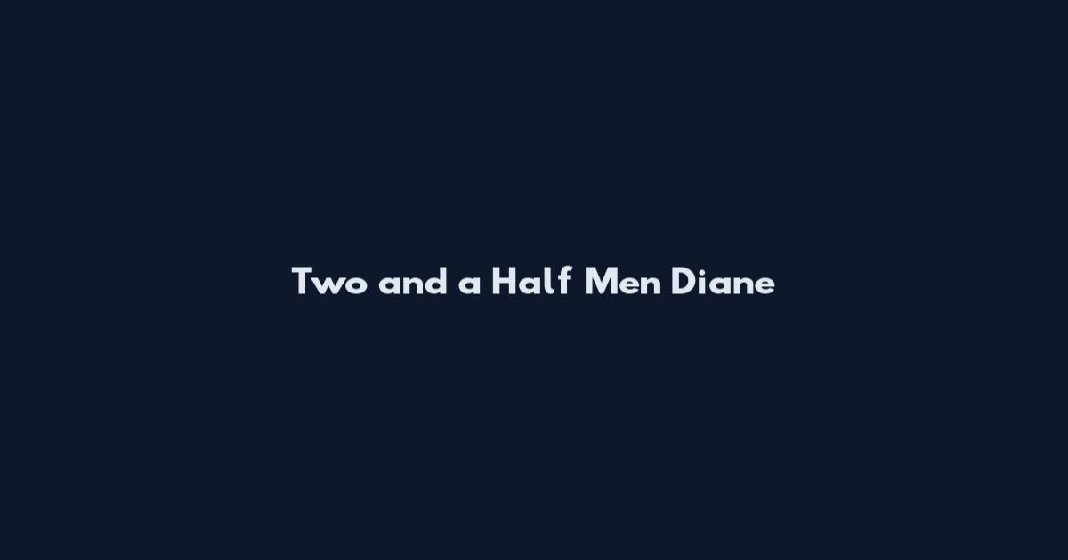 Two and a Half Men Diane