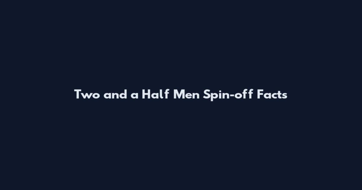 Two and a Half Men Spin-off Facts