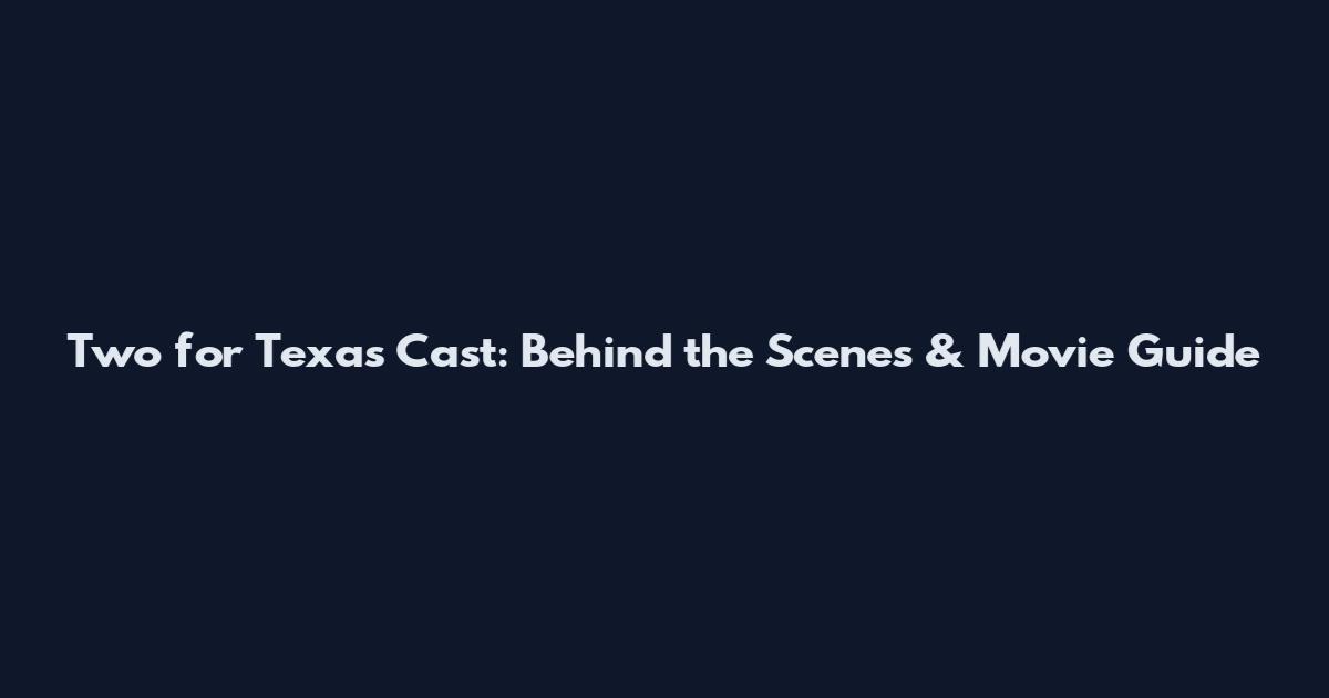 Two for Texas Cast: Behind the Scenes & Movie Guide