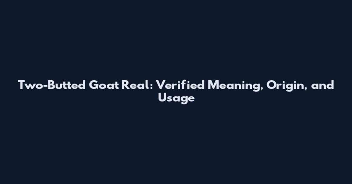 Two-Butted Goat Real: Verified Meaning, Origin, and Usage