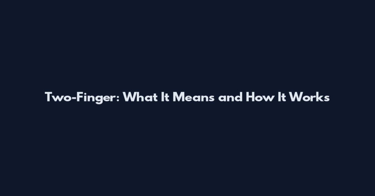 Two-Finger: What It Means and How It Works