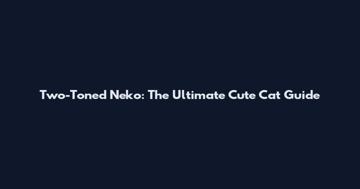 Two-Toned Neko: The Ultimate Cute Cat Guide