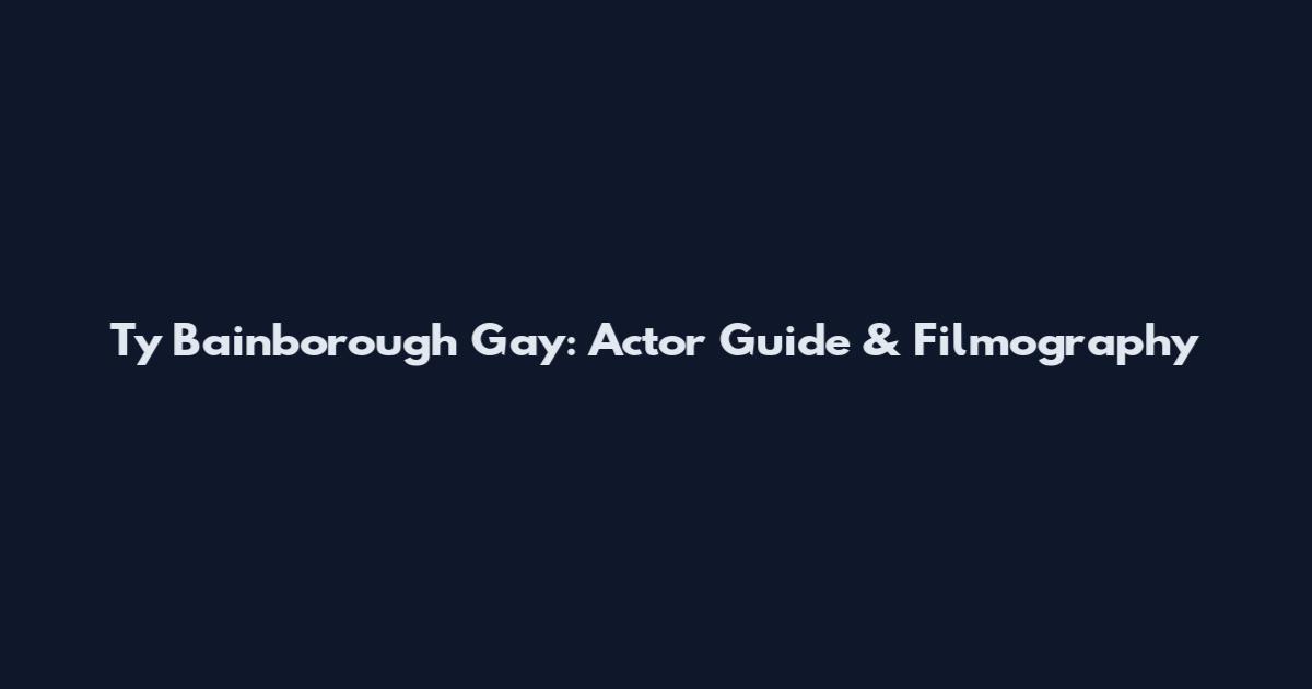Ty Bainborough Gay: Actor Guide & Filmography