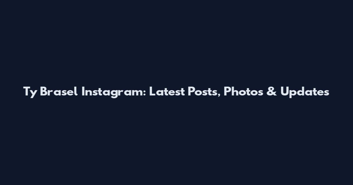 Ty Brasel Instagram: Latest Posts, Photos & Updates
