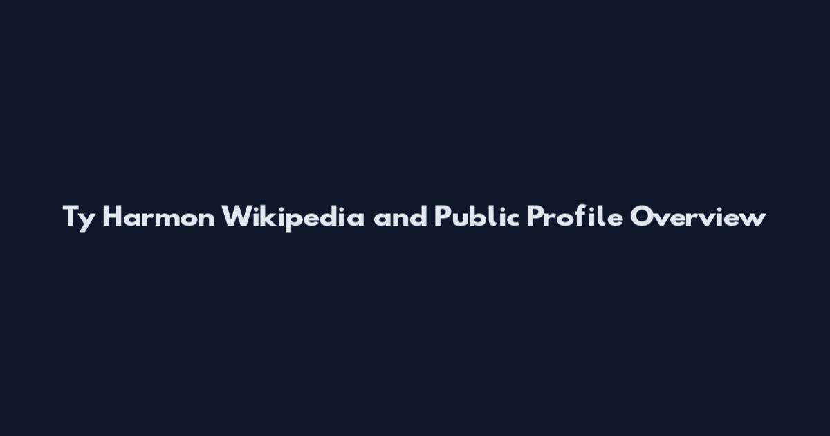 Ty Harmon Wikipedia and Public Profile Overview