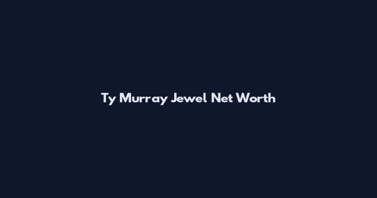 Ty Murray Jewel Net Worth