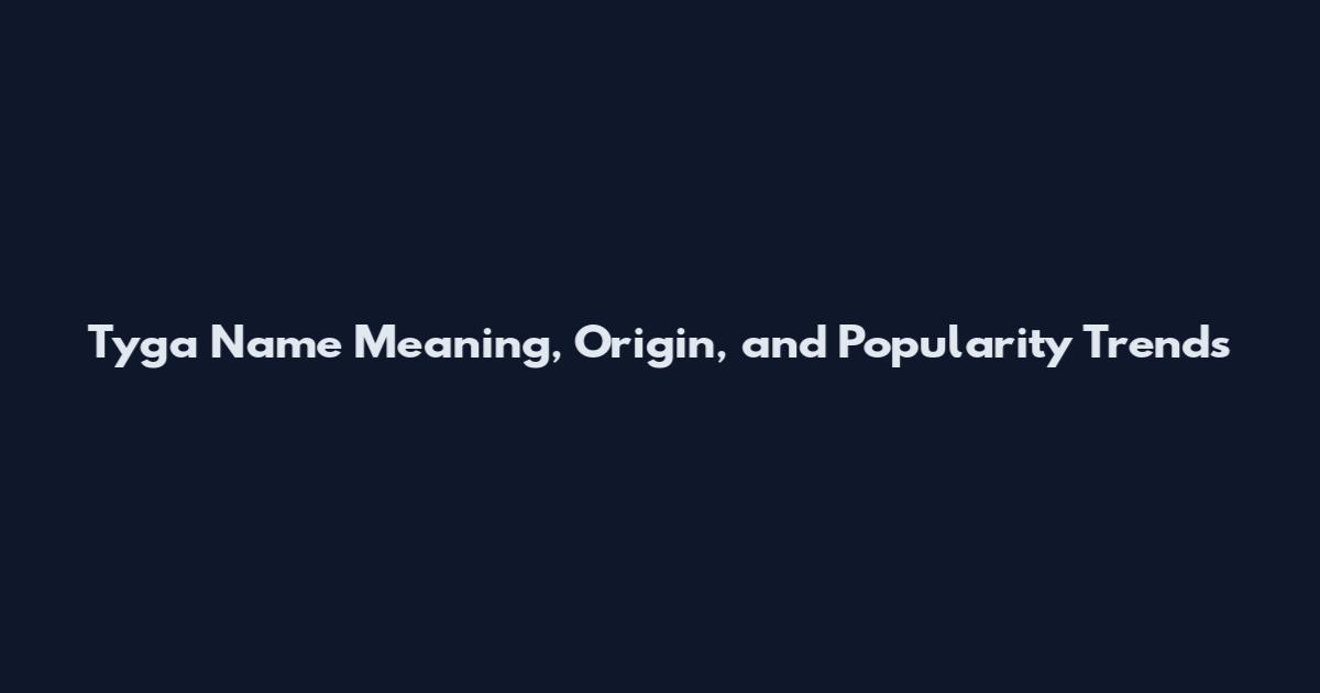 Tyga Name Meaning, Origin, and Popularity Trends