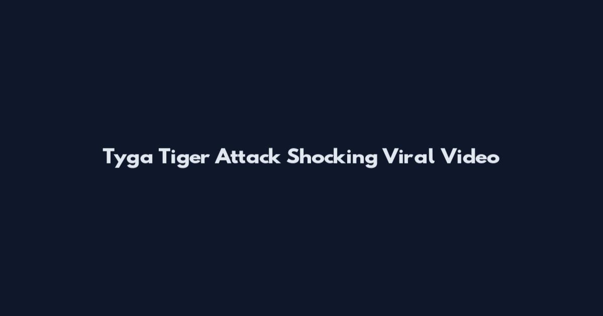 Tyga Tiger Attack Shocking Viral Video