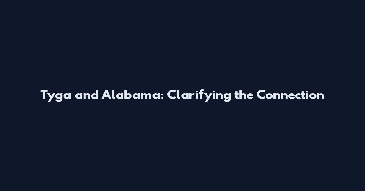 Tyga and Alabama: Clarifying the Connection