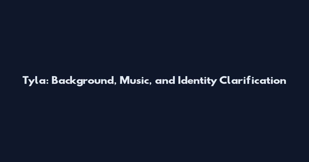 Tyla: Background, Music, and Identity Clarification