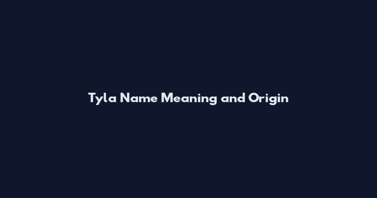 Tyla Name Meaning and Origin