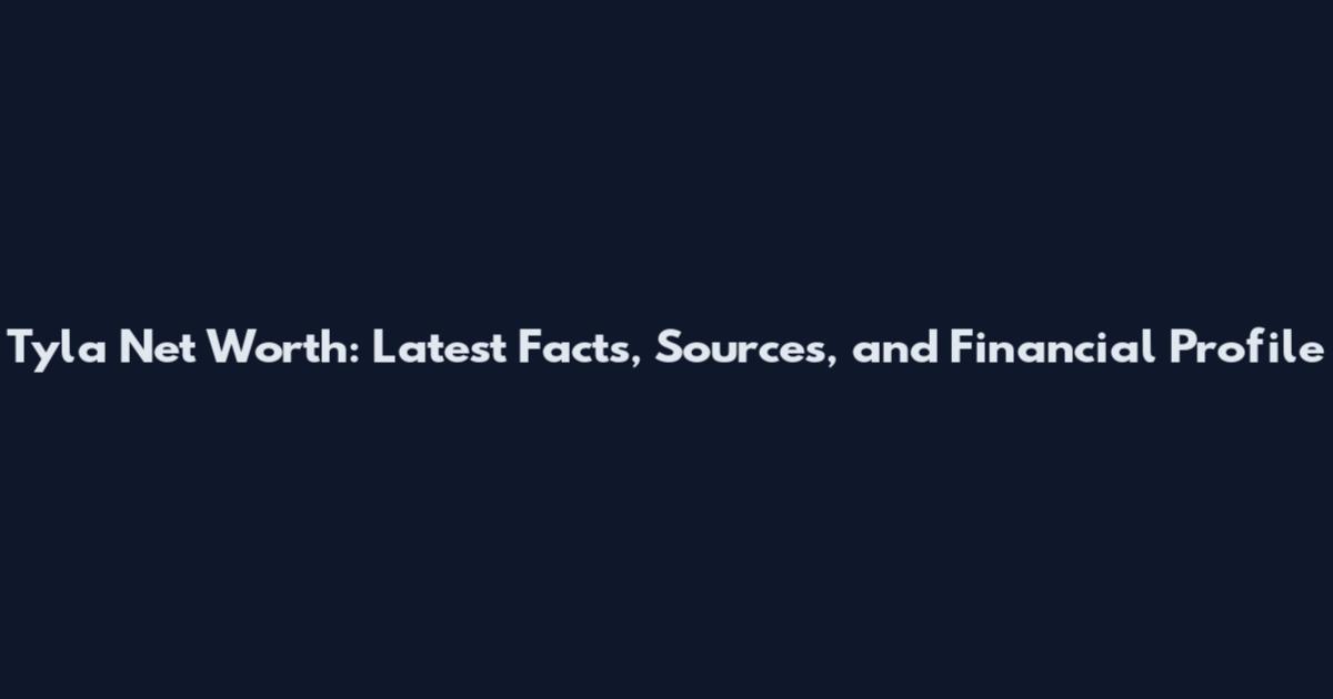 Tyla Net Worth: Latest Facts, Sources, and Financial Profile