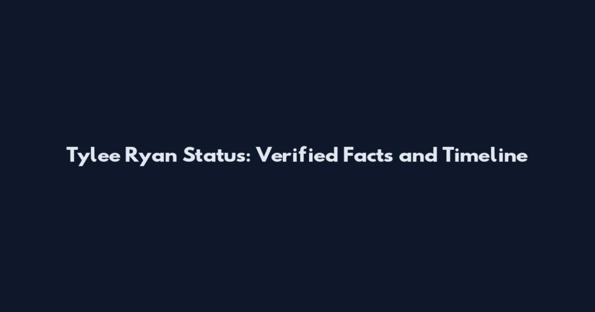 Tylee Ryan Status: Verified Facts and Timeline
