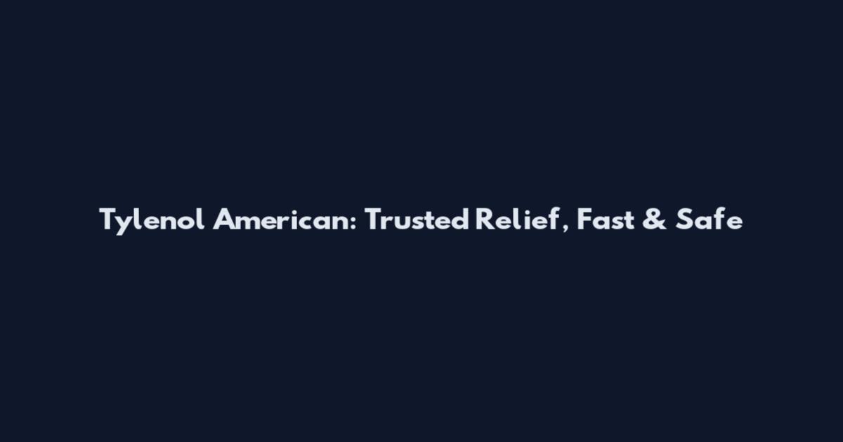 Tylenol American: Trusted Relief, Fast & Safe