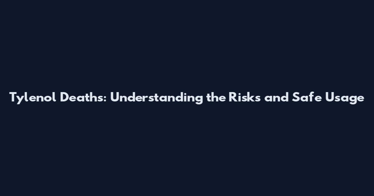 Tylenol Deaths: Understanding the Risks and Safe Usage