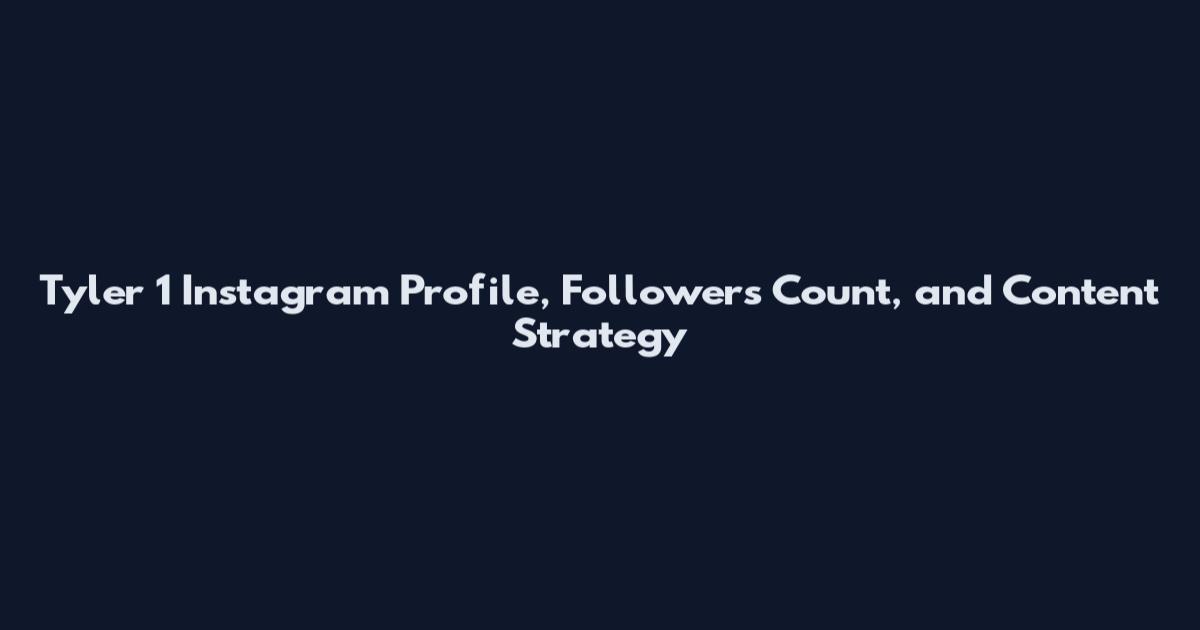 Tyler 1 Instagram Profile, Followers Count, and Content Strategy