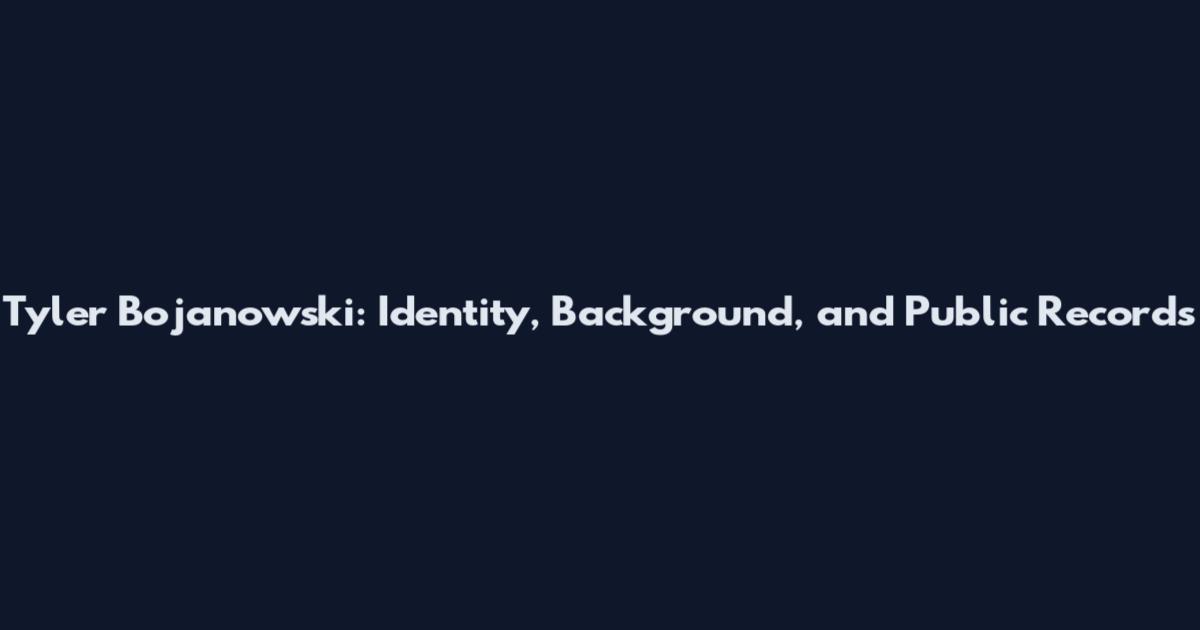 Tyler Bojanowski: Identity, Background, and Public Records