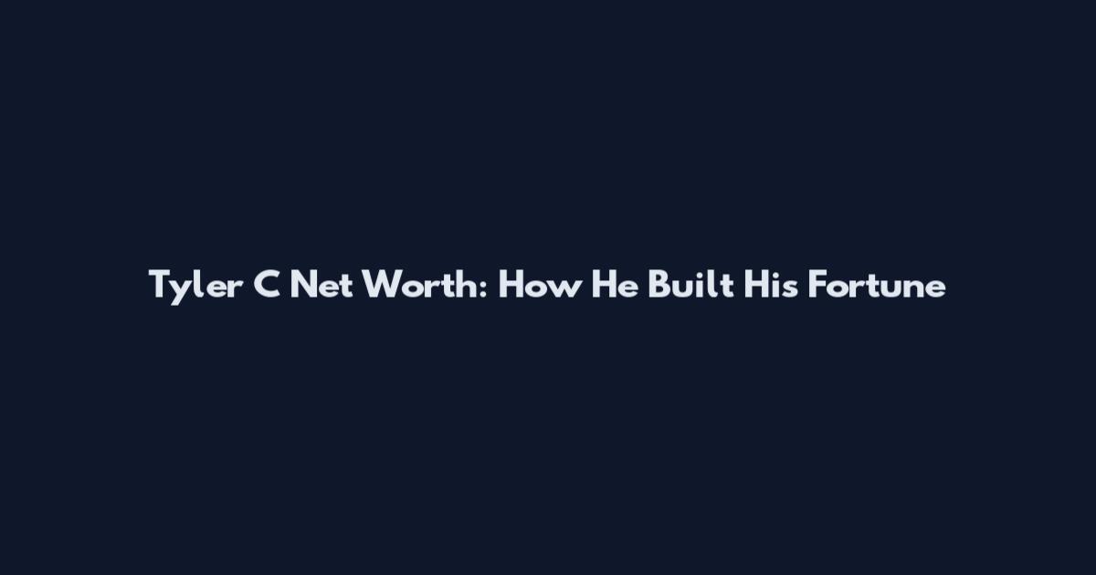 Tyler C Net Worth: How He Built His Fortune